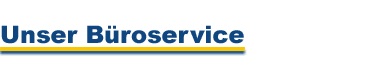 Unser B&uuml;roservice